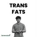 TRANS FATS – THE FAT YOU SHOULD NEVER EAT