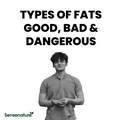 TYPES OF FATS – GOOD, BAD & DANGEROUS